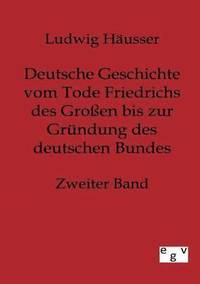 bokomslag Deutsche Geschichte vom Tode Friedrichs des Grossen bis zur Grundung des deutschen Bundes - Zweiter Band