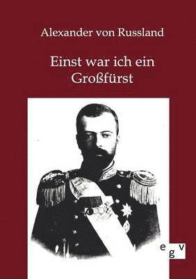 Alexander Von Russland, Alexander von Russland, Alexander von Russland - Einst war ich ein Großfürst, Häftad