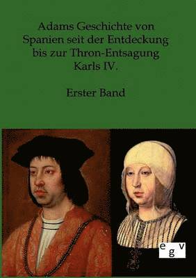 bokomslag Adams Geschichte von Spanien seit der Entdeckung bis zur Thron-Entsagung Karls IV.