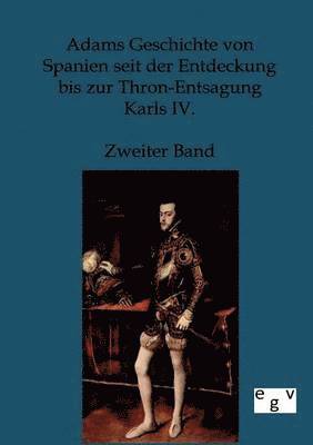 bokomslag Adams Geschichte von Spanien seit der Entdeckung bis zur Thron-Entsagung Karls IV.