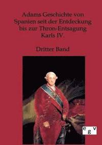 bokomslag Adams Geschichte von Spanien seit der Entdeckung bis zur Thron-Entsagung Karls IV.