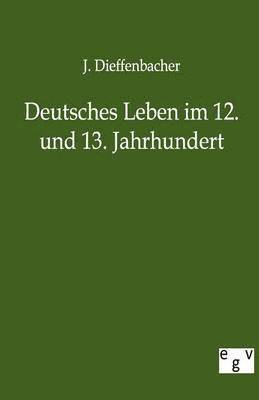 bokomslag Deutsches Leben Im 12. Und 13. Jahrhundert