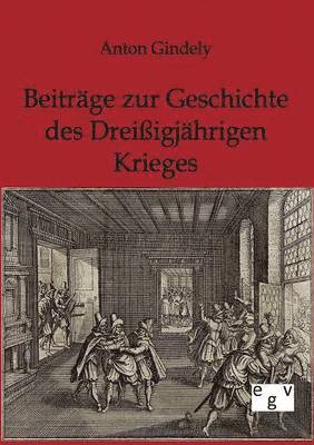 Beitrge zur Geschichte des Dreiigjhrigen Krieges 1