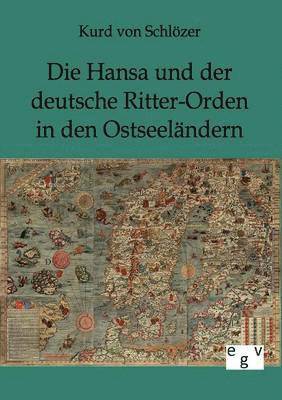 Die Hansa und der deutsche Ritter-Orden in den Ostseelandern 1