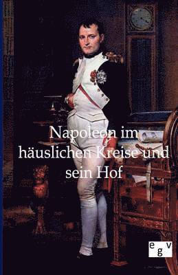 bokomslag Napoleon im huslichen Kreise und sein Hof