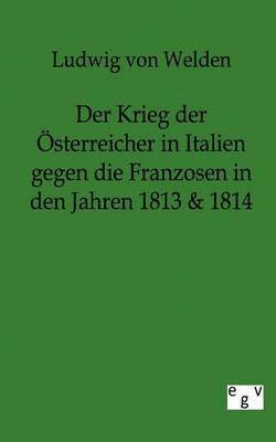 Der Krieg der OEsterreicher in Italien gegen die Franzosen in den Jahren 1813 & 1814 1