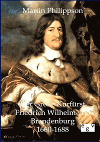 bokomslag Der Groe Kurfrst Friedrich Wilhelm von Brandenburg