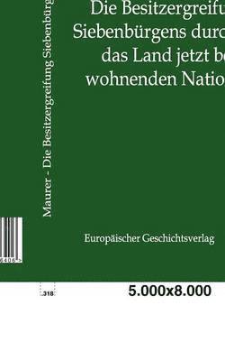 Besitzergreifung Siebenbürgens durch die das Land jetzt bewohnenden Nationen