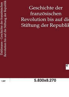 Geschichte der franzoesischen Revolution bis auf die Stiftung der Republik 1