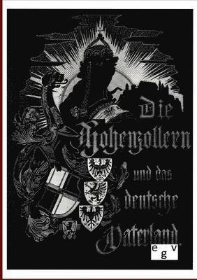 Die Hohenzollern und das Deutsche Vaterland 1