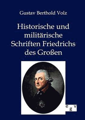 Historische und militarische Schriften Friedrichs des Grossen 1