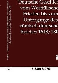 bokomslag Deutsche Geschichte vom Westfalischen Frieden bis zum Untergange des roemisch-deutschen Reiches 1648/1806