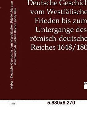 Deutsche Geschichte vom Westfalischen Frieden bis zum Untergange des roemisch-deutschen Reiches 1648/1806 1