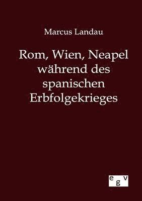 bokomslag Rom, Wien, Neapel wahrend des spanischen Erbfolgekrieges