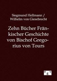 bokomslag Zehn Bücher Fränkischer Geschichte von Bischof Gregorius von Tours