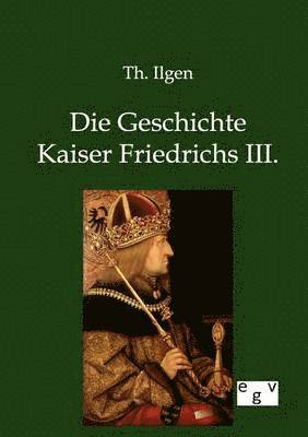 bokomslag Die Geschichte Kaiser Friedrichs III.