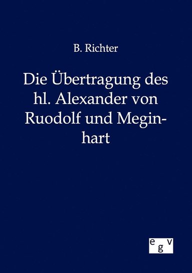 bokomslag Die bertragung des hl. Alexander von Ruodolf und Meginhart