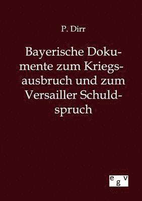 Bayerische Dokumente zum Kriegsausbruch und zum Versailler Schuldspruch 1