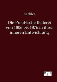 bokomslag Die Preussische Reiterei von 1806 bis 1876 in ihrer inneren Entwicklung