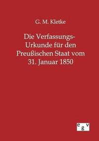 bokomslag Die Verfassungs-Urkunde fur den Preussischen Staat vom 31. Januar 1850