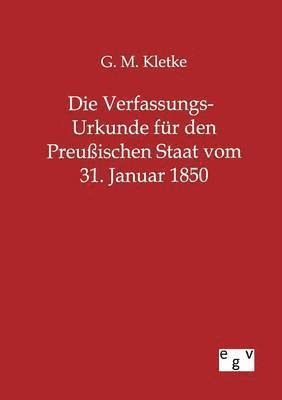 bokomslag Die Verfassungs-Urkunde fr den Preuischen Staat vom 31. Januar 1850