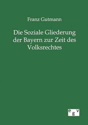 bokomslag Die Soziale Gliederung der Bayern zur Zeit des Volksrechtes