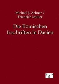 bokomslag Die Rmischen Inschriften in Dacien