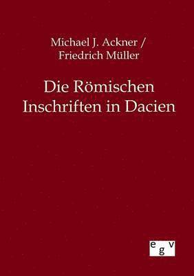 Friedrich Müller, Michael J Ackner, Michael J. Ackner - Römischen Inschriften in Dacien, Häftad
