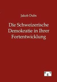 bokomslag Schweizerische Demokratie in Ihrer Entwicklung