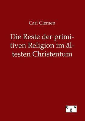 Die Reste der primitiven Religion im ltesten Christentum 1