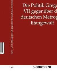 bokomslag Die Politik Gregors VII gegenber der deutschen Metropolitangewalt