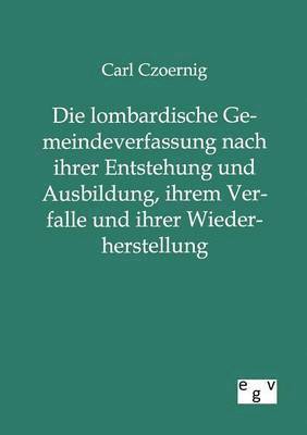 bokomslag lombardische Gemeindeverfassung nach ihrer Entstehung und Ausbildung, ihrem Verfalle und ihrer Wiederherstellung