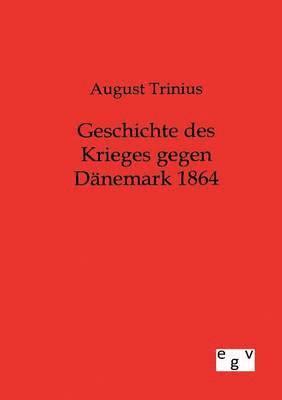 bokomslag Geschichte des Krieges gegen Dänemark 1864