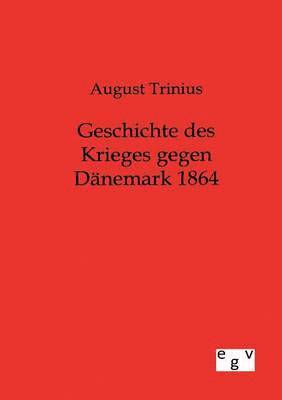 bokomslag Geschichte des Krieges gegen Dnemark 1864