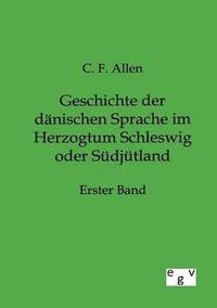 bokomslag Geschichte der danischen Sprache im Herzogtum Schleswig oder Sudjutland