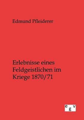 Edmund Pfleiderer - Erlebnisse eines Feldgeistlichen im Kriege 1870/71, Häftad