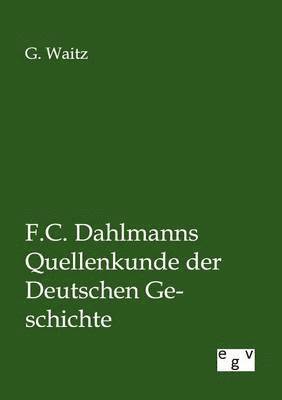 bokomslag F.C. Dahlmanns Quellenkunde der Deutschen Geschichte