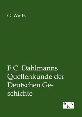 G Waitz, G. Waitz - F.C. Dahlmanns Quellenkunde der Deutschen Geschichte, Häftad