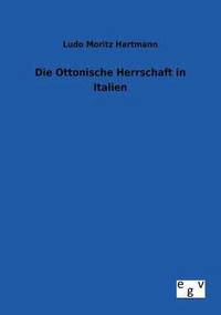 bokomslag Die Ottonische Herrschaft in Italien