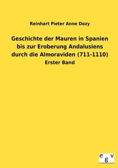 bokomslag Geschichte der Mauren in Spanien bis zur Eroberung Andalusiens durch die Almoraviden (711-1110)