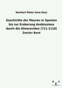 bokomslag Geschichte Der Mauren in Spanien Bis Zur Eroberung Andalusiens Durch Die Almoraviden (711-1110)