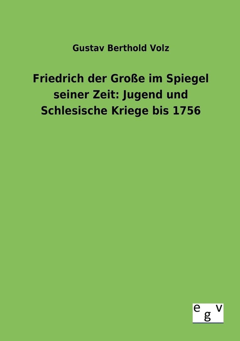 Friedrich der Grosse im Spiegel seiner Zeit 1