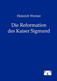 bokomslag Heinrich Werner Die Reformation des Kaiser Sigmund