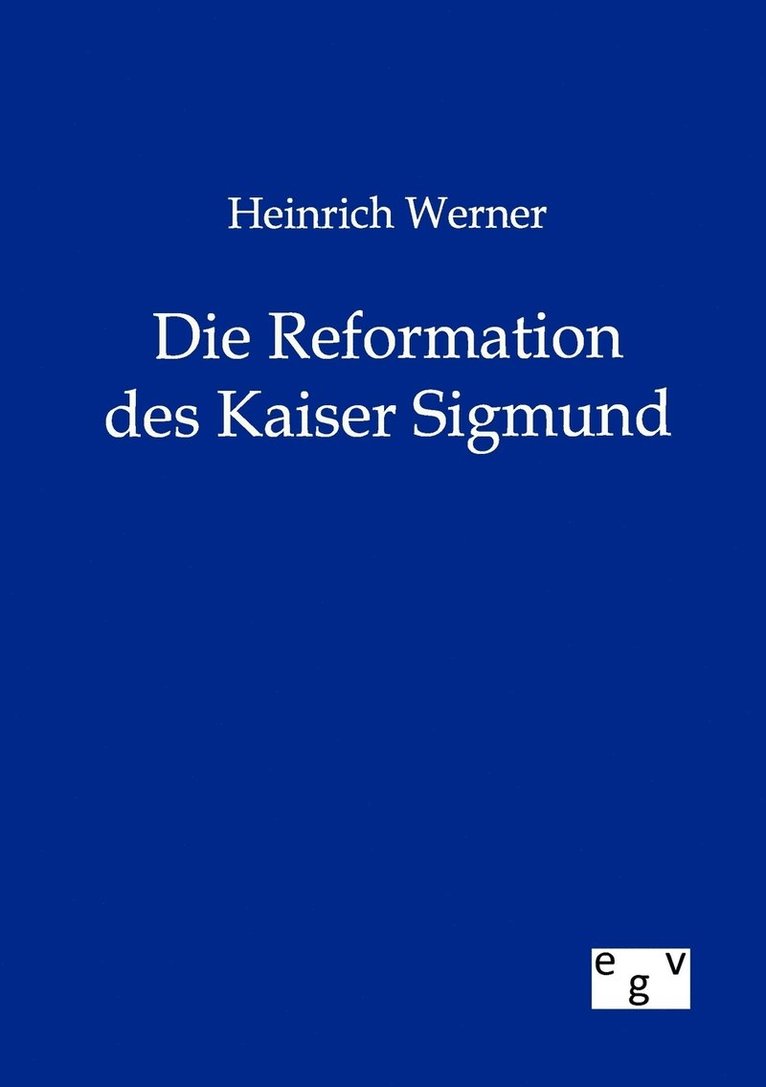 Heinrich Werner Die Reformation des Kaiser Sigmund 1