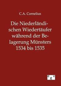 bokomslag Die Niederlndischen Wiedertufer whrend der Belagerung Mnsters 1534 bis 1535