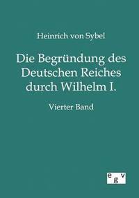 bokomslag Die Begrundung des Deutschen Reiches durch Wilhelm I.