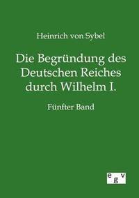 bokomslag Die Begrundung des Deutschen Reiches durch Wilhelm I.