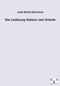 bokomslag Die Loslsung Italiens vom Oriente