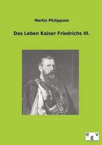 bokomslag Das Leben Kaiser Friedrichs III.