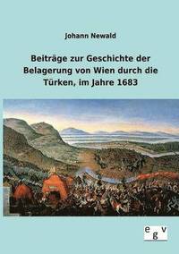 bokomslag Beiträge zur Geschichte der Belagerung von Wien durch die Türken, im Jahre 1683